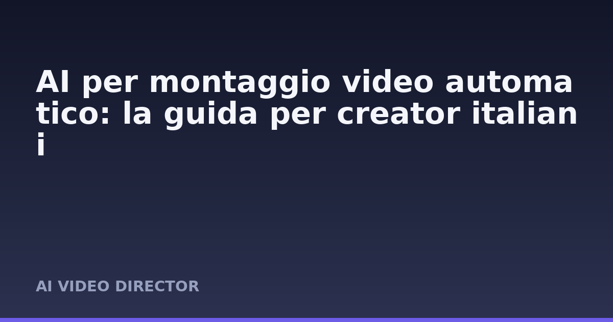 AI per montaggio video automatico: la guida per creator italiani