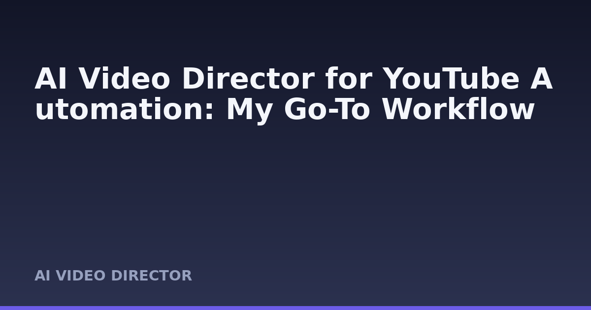 AI Video Director for YouTube Automation: My Go-To Workflow