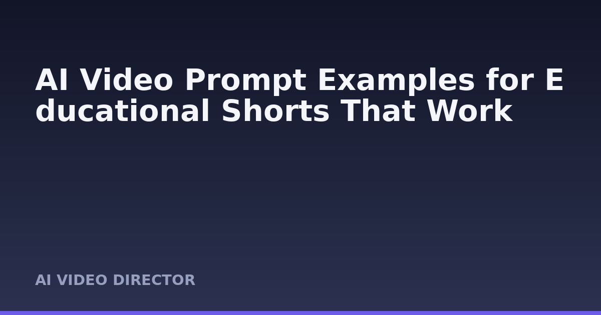 AI Video Prompt Examples for Educational Shorts That Work