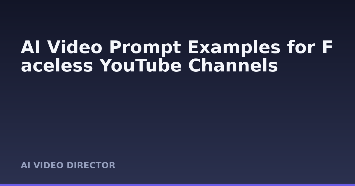 AI Video Prompt Examples for Faceless YouTube Channels