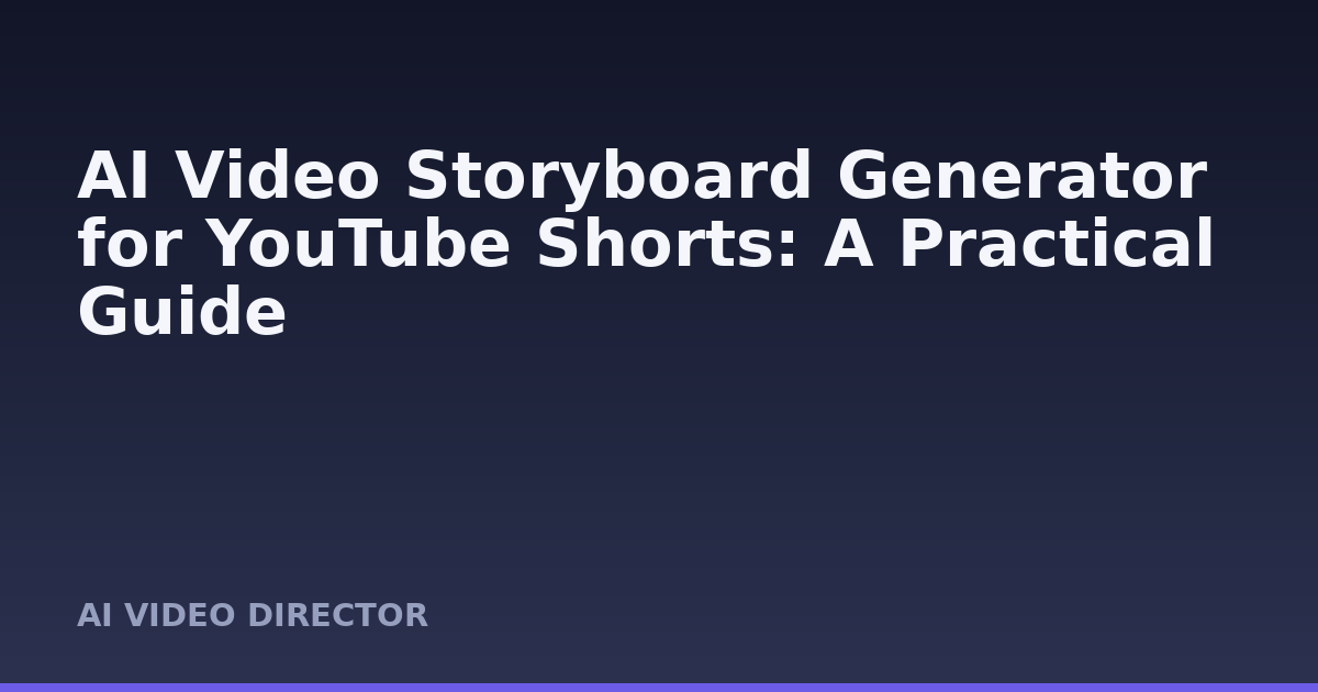 AI Video Storyboard Generator for YouTube Shorts: A Practical Guide