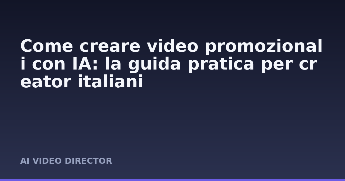 Come creare video promozionali con IA: la guida pratica per creator italiani
