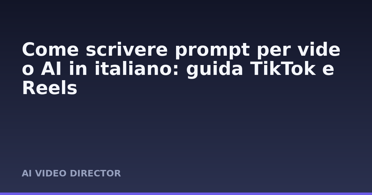 Come scrivere prompt per video AI in italiano: guida TikTok e Reels