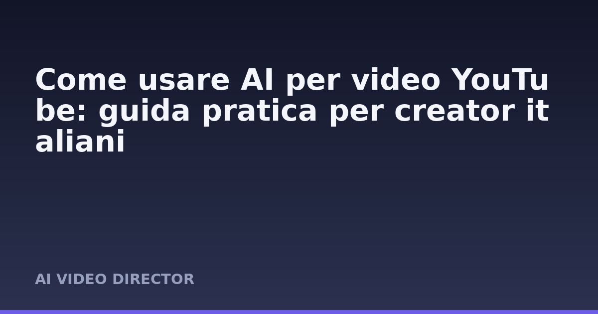 Come usare AI per video YouTube: guida pratica per creator italiani