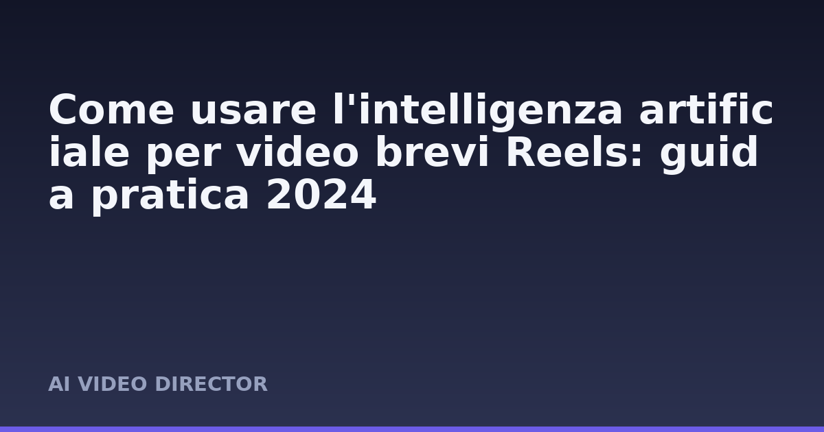Come usare l'intelligenza artificiale per video brevi Reels: guida pratica 2024