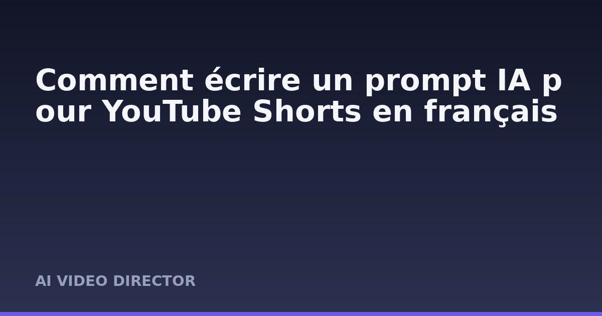 Comment écrire un prompt IA pour YouTube Shorts en français