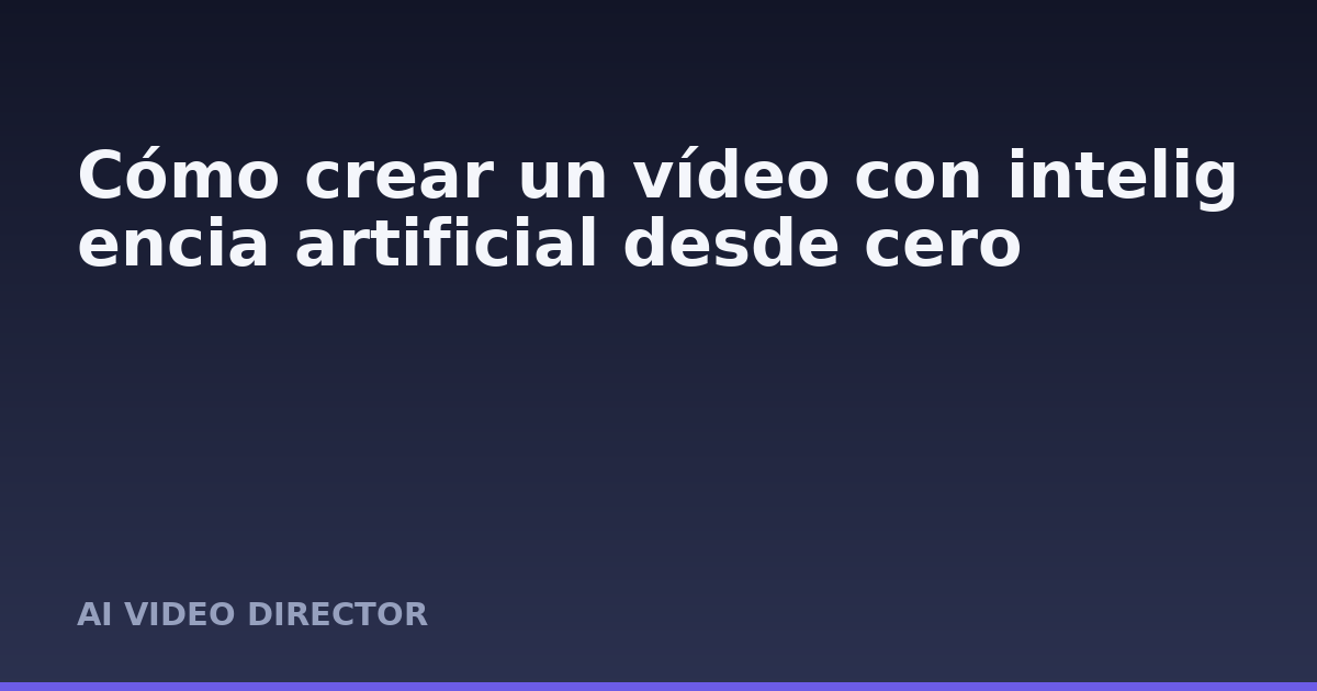 Cómo crear un vídeo con inteligencia artificial desde cero