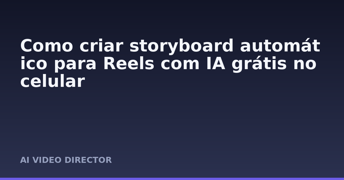 Como criar storyboard automático para Reels com IA grátis no celular