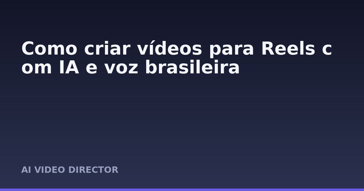Como criar vídeos para Reels com IA e voz brasileira