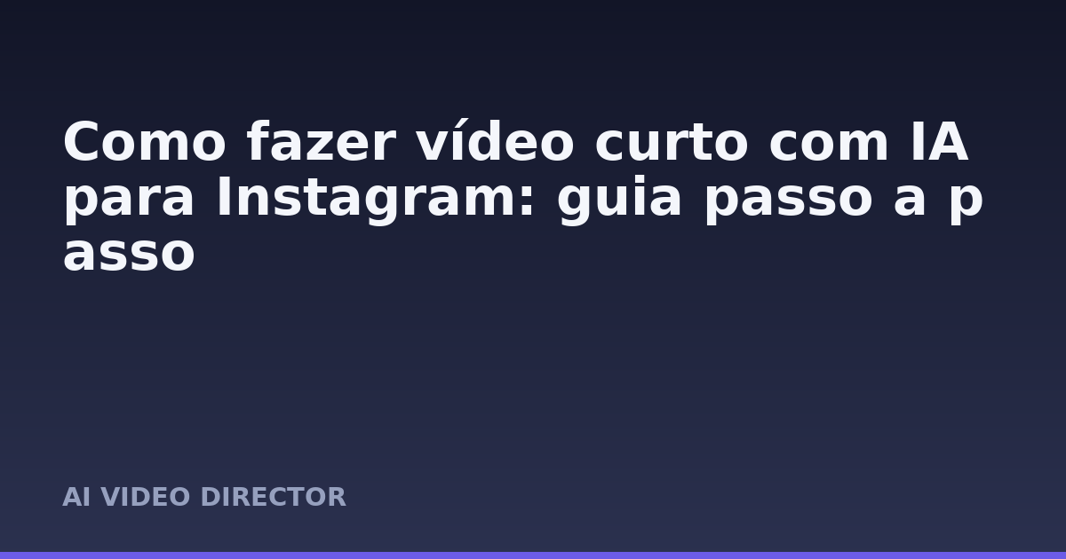 Como fazer vídeo curto com IA para Instagram: guia passo a passo