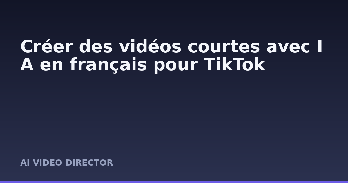 Créer des vidéos courtes avec IA en français pour TikTok