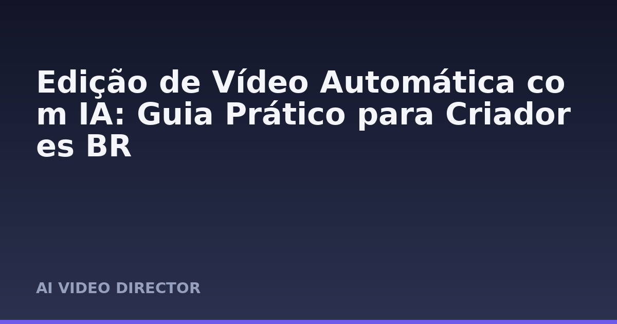 Edição de Vídeo Automática com IA: Guia Prático para Criadores BR