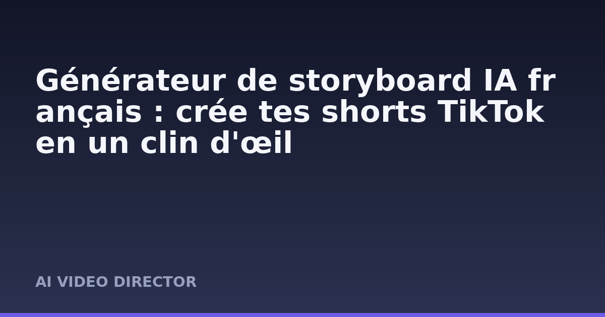 Générateur de storyboard IA français : crée tes shorts TikTok en un clin d'œil