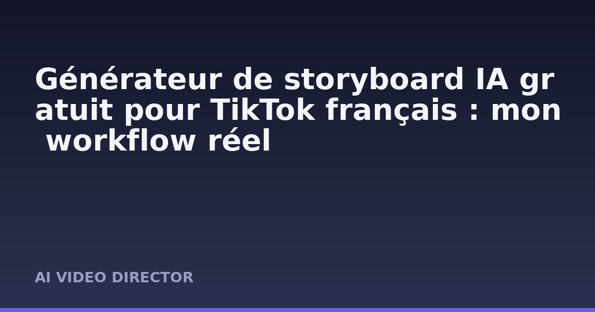 Générateur de storyboard IA gratuit pour TikTok français : mon workflow réel