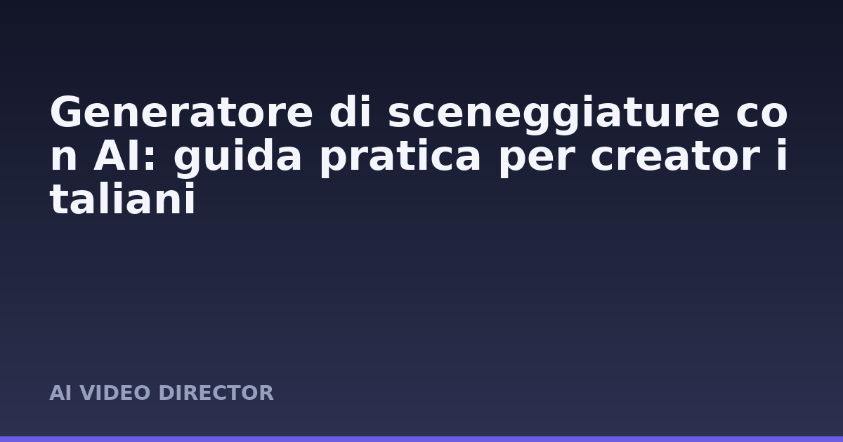 Generatore di sceneggiature con AI: guida pratica per creator italiani