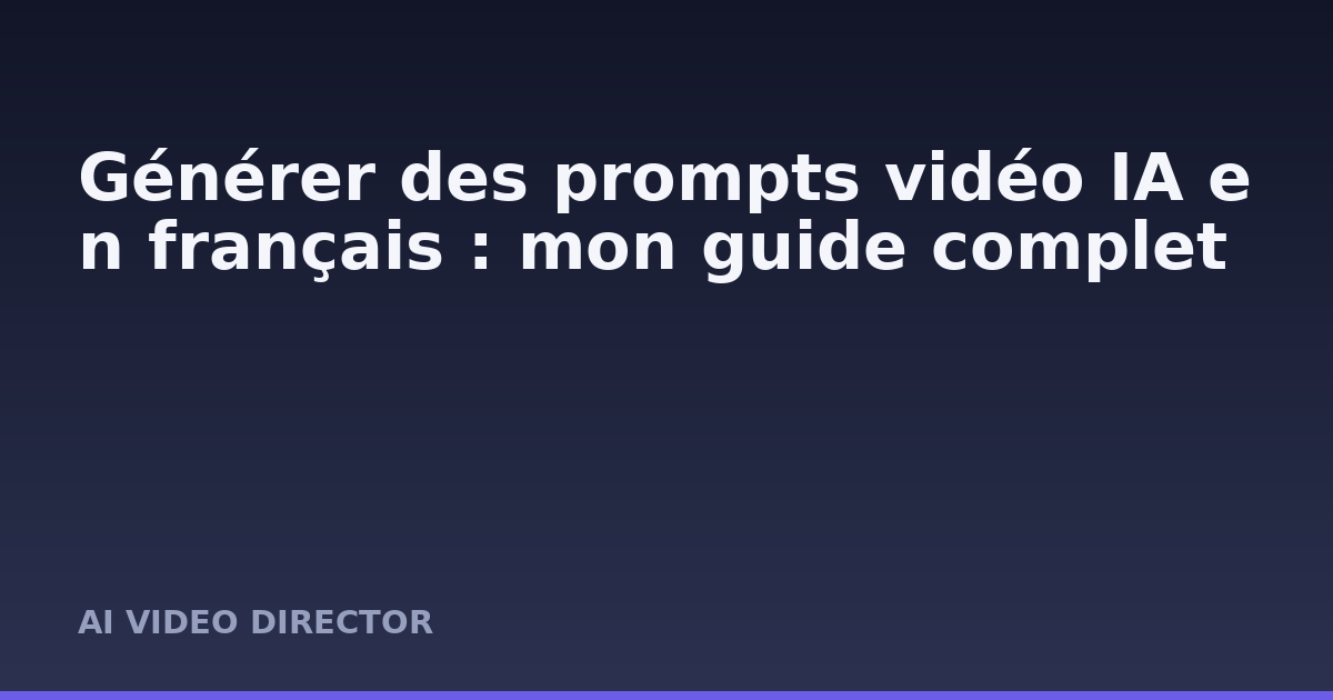Générer des prompts vidéo IA en français : mon guide complet