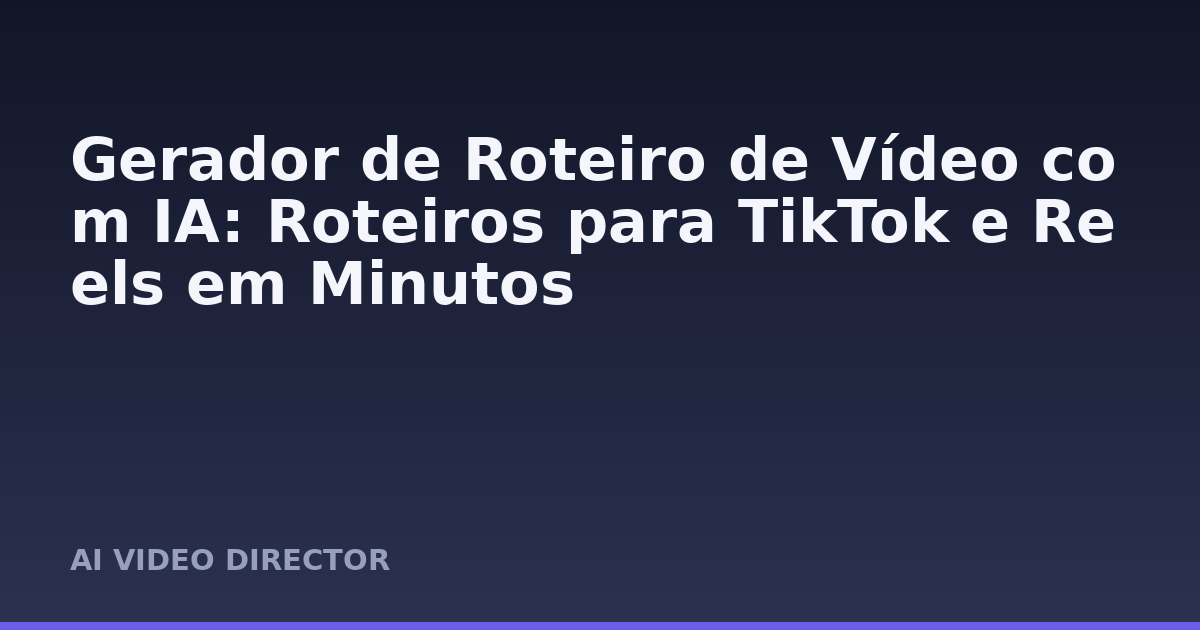 Gerador de Roteiro de Vídeo com IA: Roteiros para TikTok e Reels em Minutos
