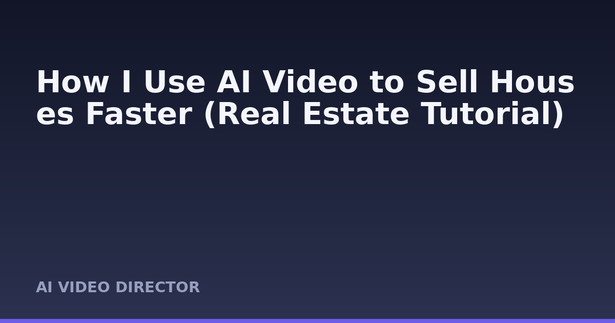 How I Use AI Video to Sell Houses Faster (Real Estate Tutorial)