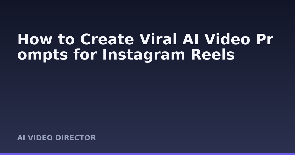 How to Create Viral AI Video Prompts for Instagram Reels