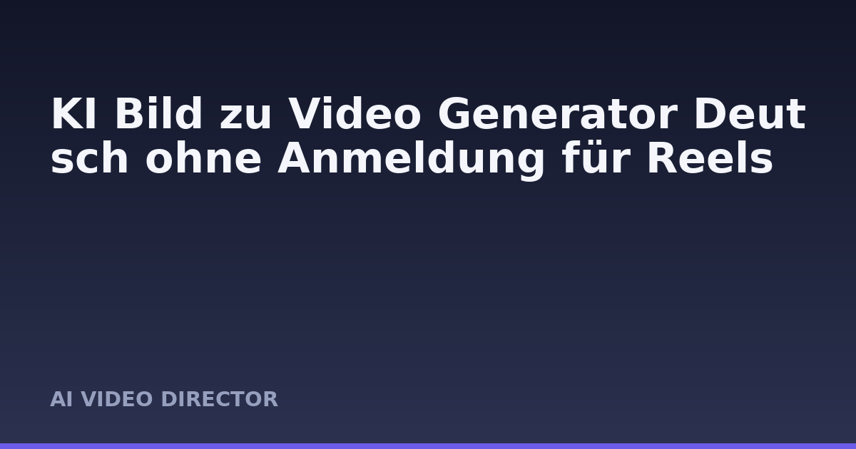 KI Bild zu Video Generator Deutsch ohne Anmeldung für Reels