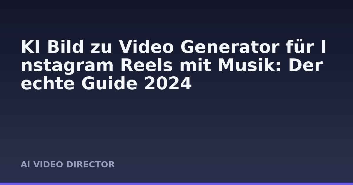 KI Bild zu Video Generator für Instagram Reels mit Musik: Der echte Guide 2024