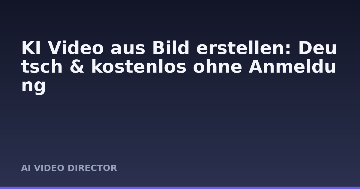 KI Video aus Bild erstellen: Deutsch & kostenlos ohne Anmeldung