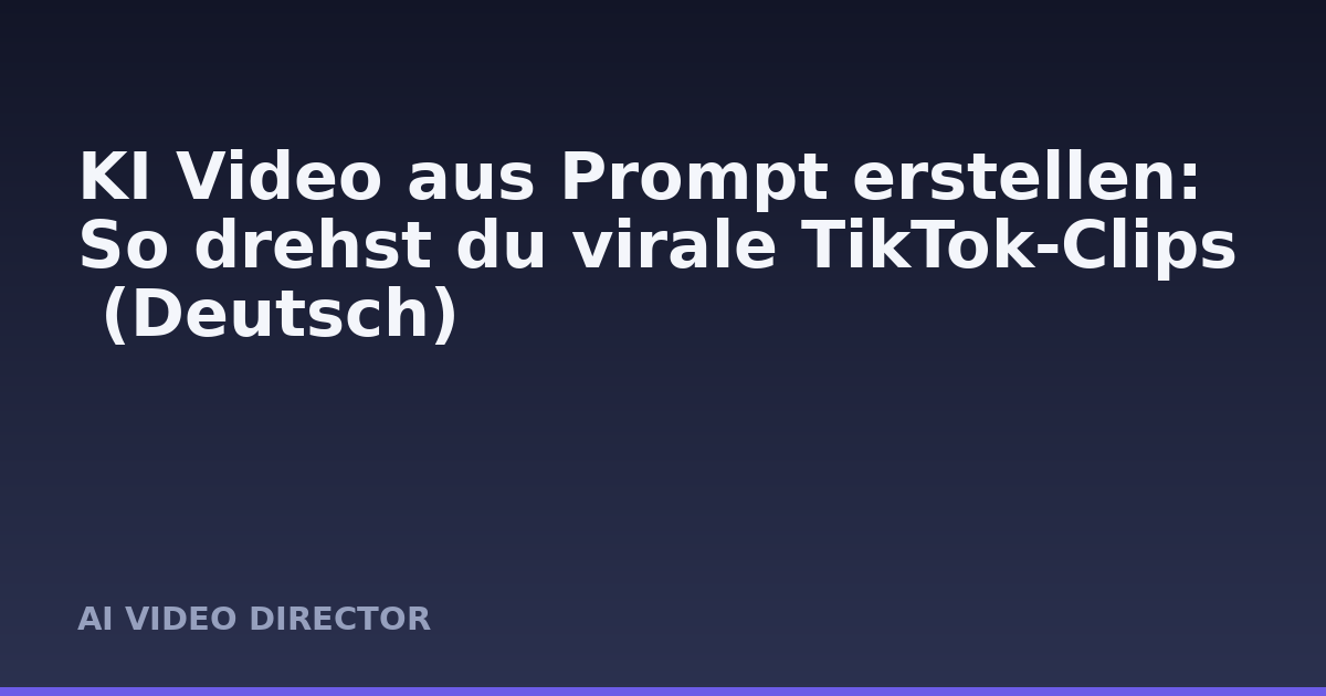 KI Video aus Prompt erstellen: So drehst du virale TikTok-Clips (Deutsch)