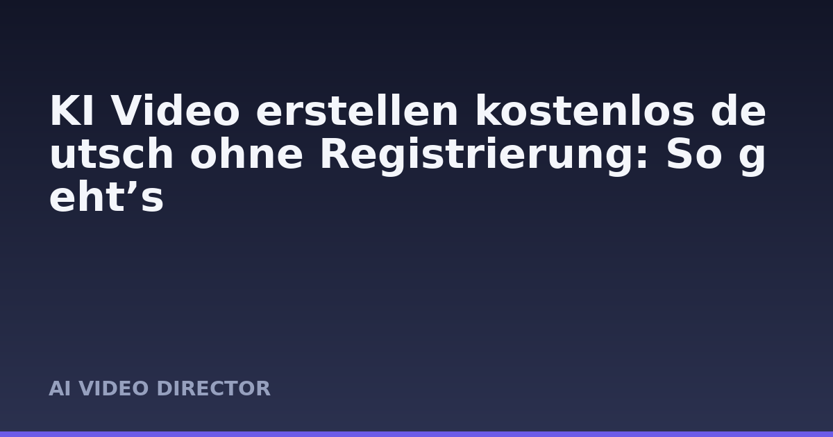 KI Video erstellen kostenlos deutsch ohne Registrierung: So geht’s