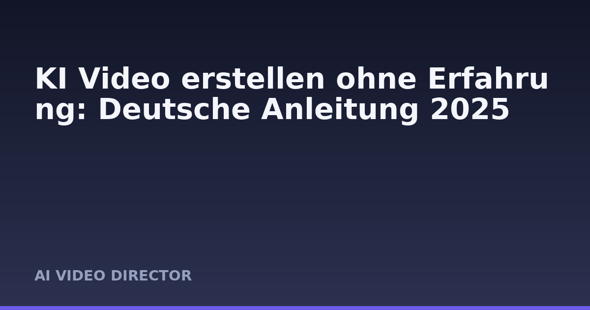 KI Video erstellen ohne Erfahrung: Deutsche Anleitung 2025