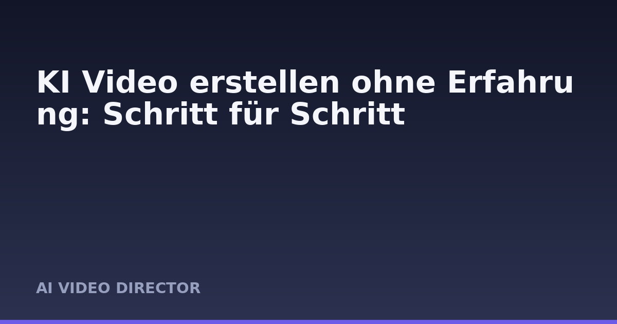 KI Video erstellen ohne Erfahrung: Schritt für Schritt
