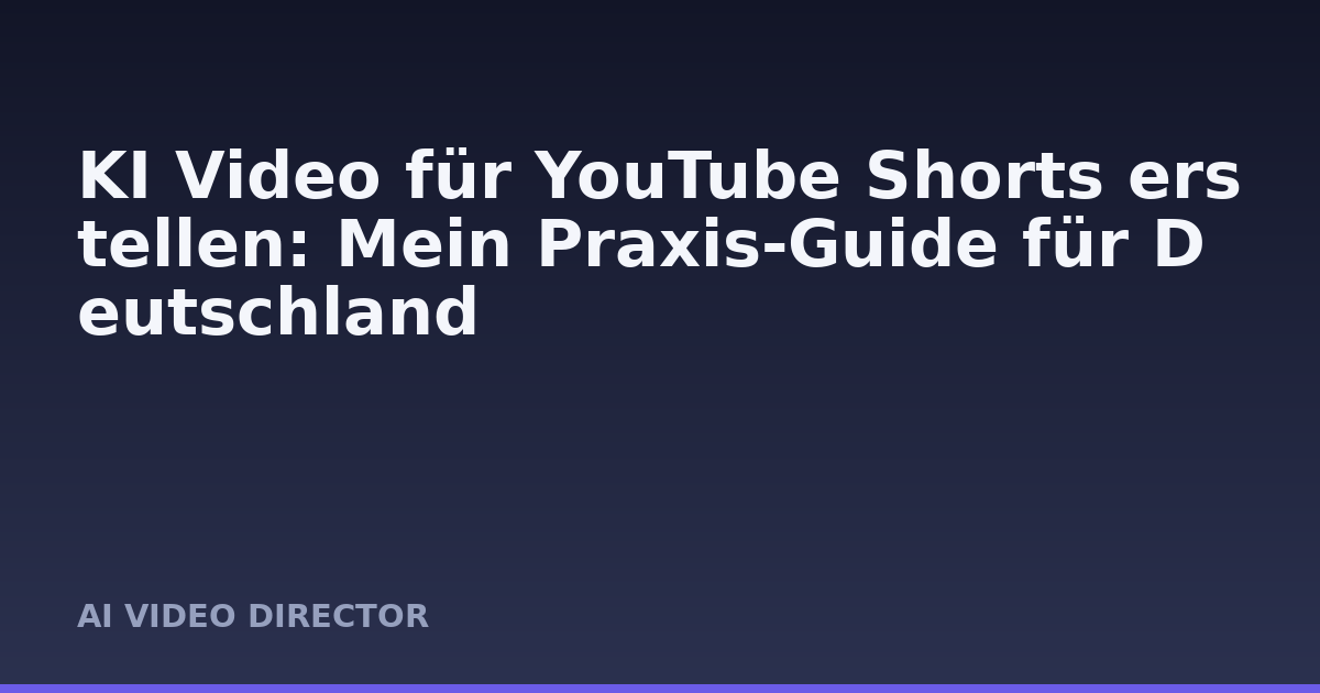 KI Video für YouTube Shorts erstellen: Mein Praxis-Guide für Deutschland