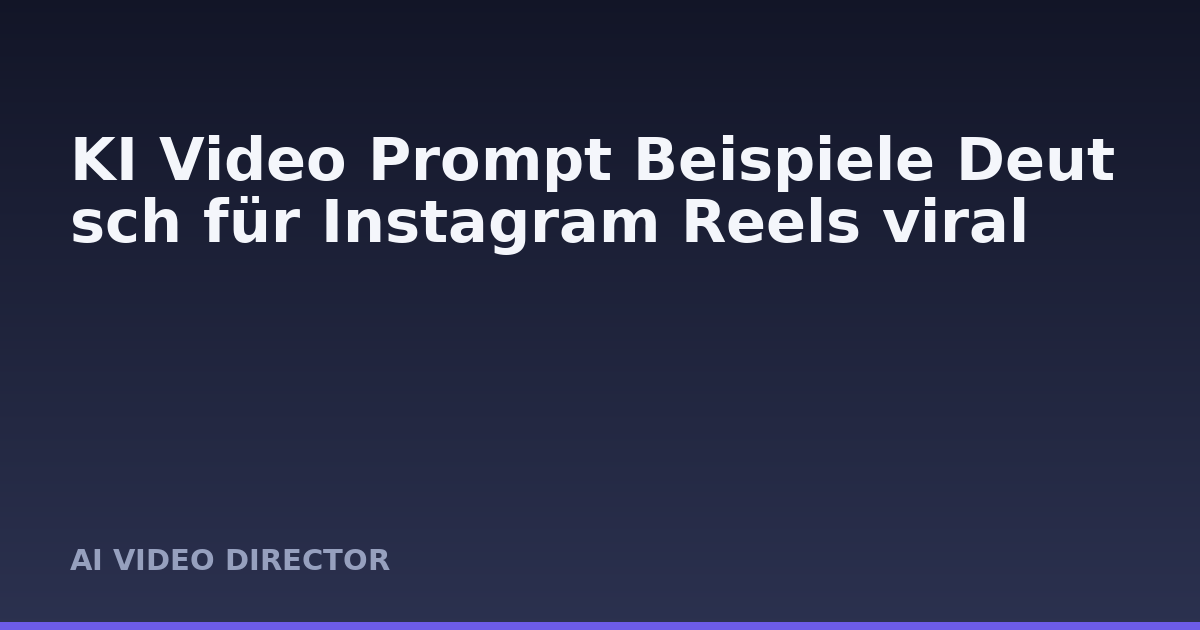 KI Video Prompt Beispiele Deutsch für Instagram Reels viral