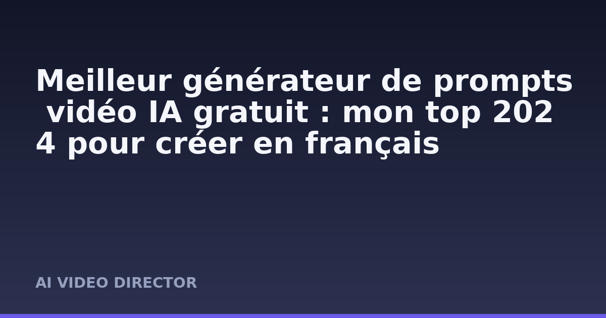 Meilleur générateur de prompts vidéo IA gratuit : mon top 2024 pour créer en français