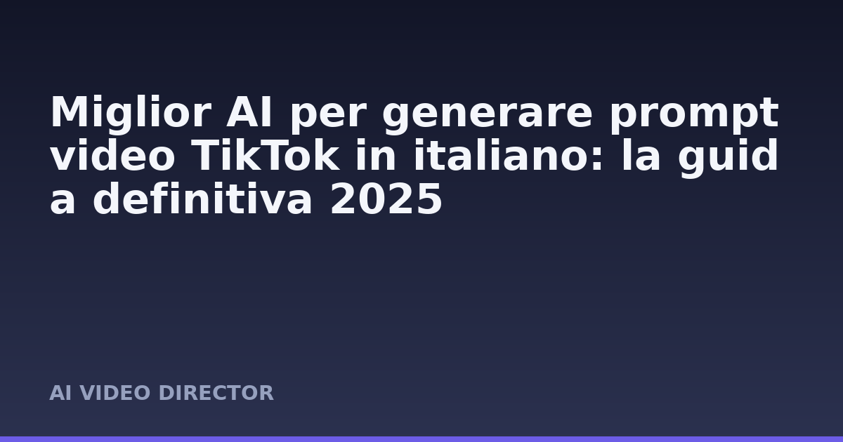 Miglior AI per generare prompt video TikTok in italiano: la guida definitiva 2025
