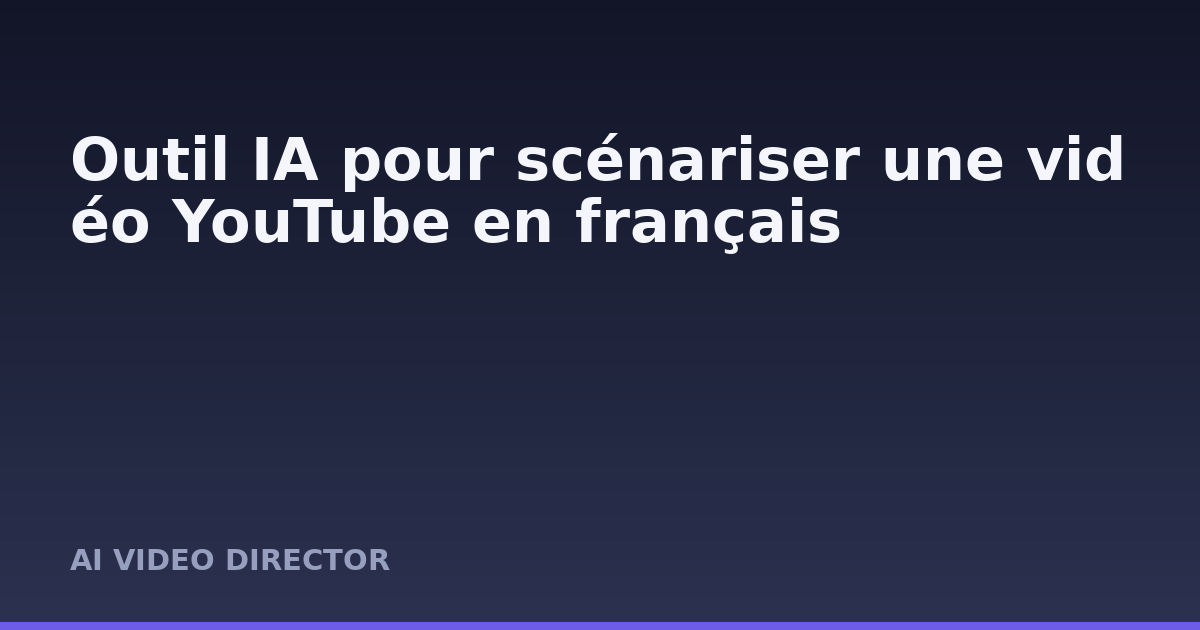 Outil IA pour scénariser une vidéo YouTube en français