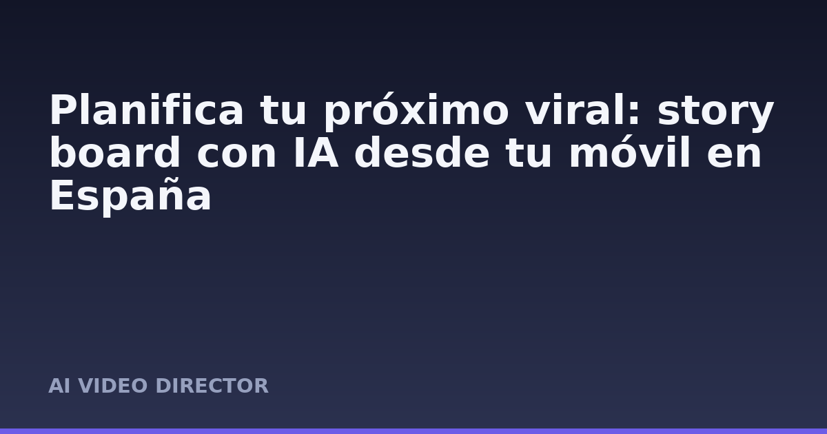 Planifica tu próximo viral: storyboard con IA desde tu móvil en España