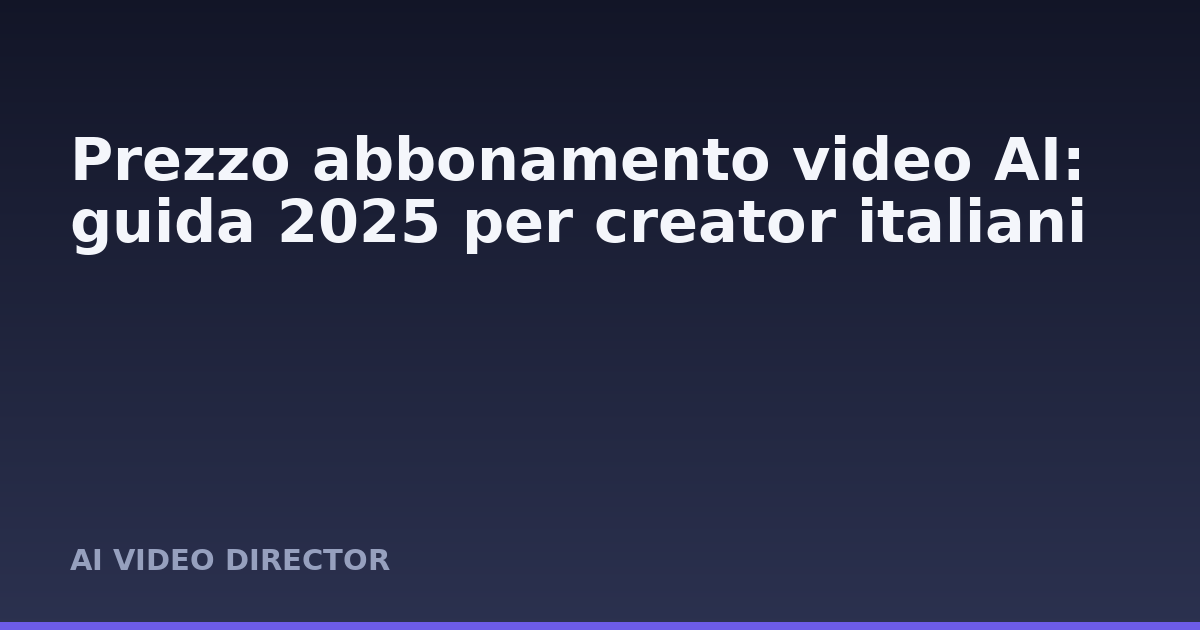 Prezzo abbonamento video AI: guida 2025 per creator italiani