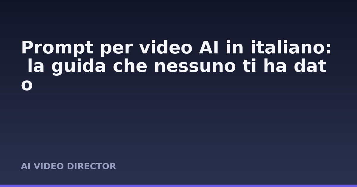 Prompt per video AI in italiano: la guida che nessuno ti ha dato