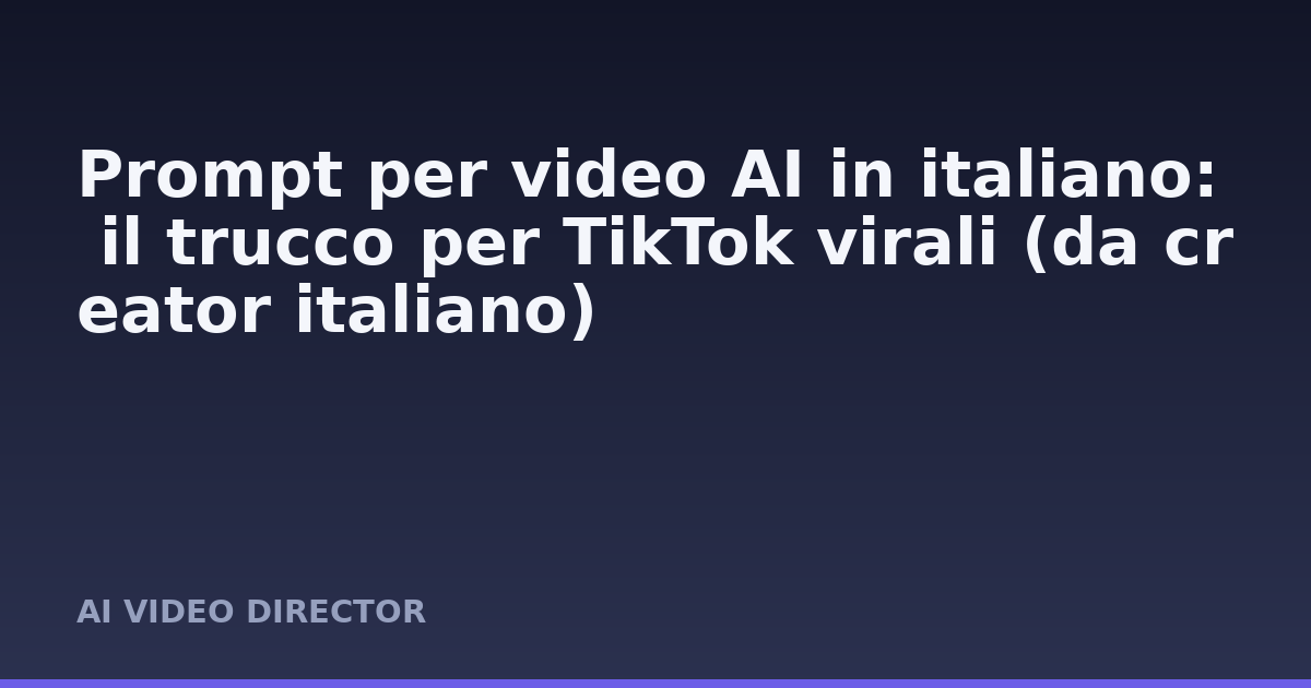 Prompt per video AI in italiano: il trucco per TikTok virali (da creator italiano)
