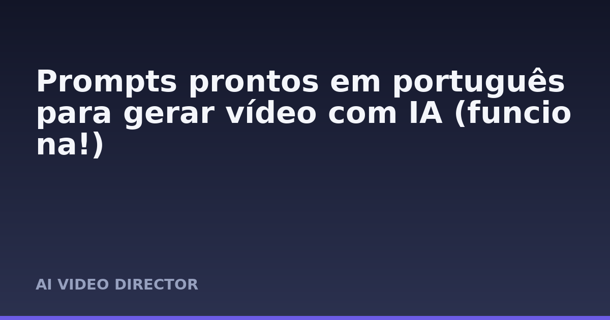 Prompts prontos em português para gerar vídeo com IA (funciona!)