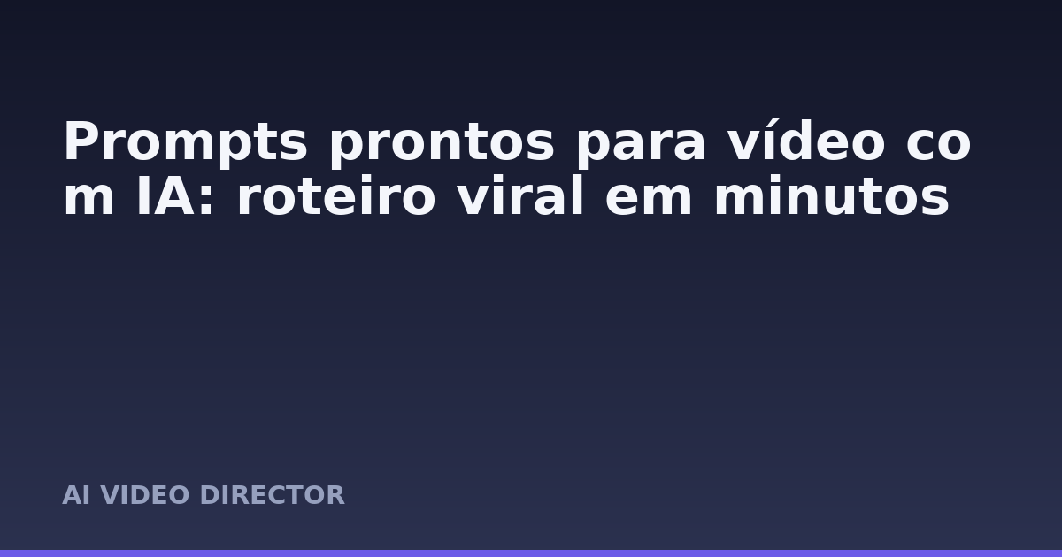 Prompts prontos para vídeo com IA: roteiro viral em minutos