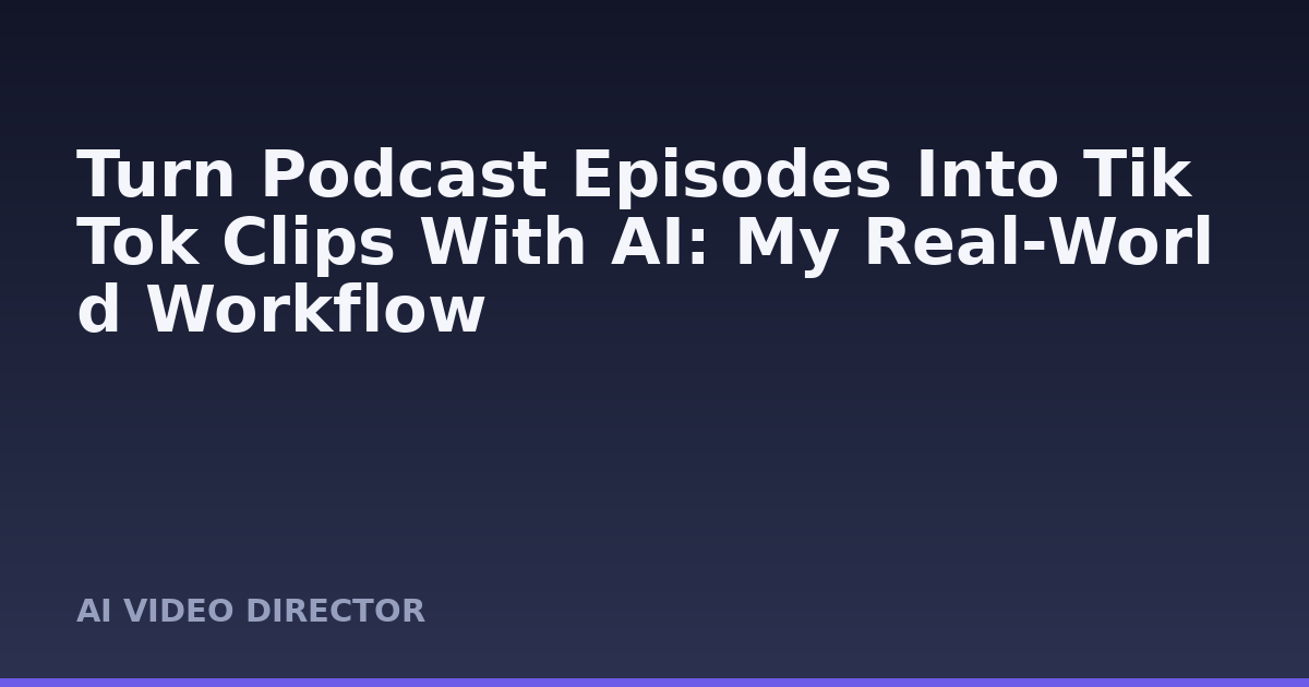 Turn Podcast Episodes Into TikTok Clips With AI: My Real‑World Workflow